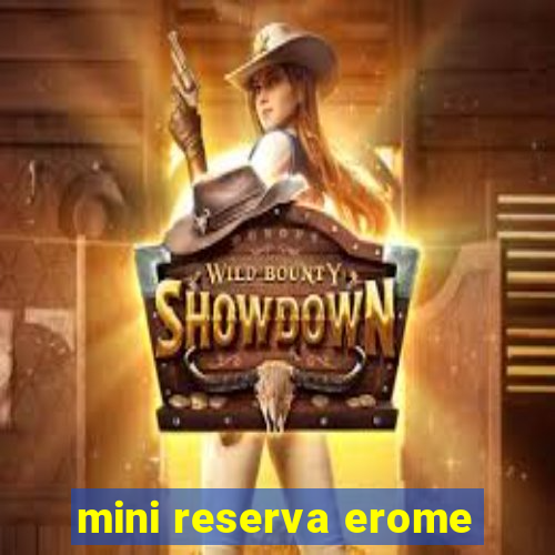 mini reserva erome